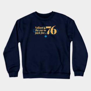 76 Valiant Sedan - The Car to Pick Crewneck Sweatshirt